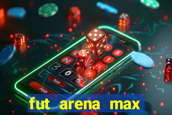 fut arena max futebol ao vivo